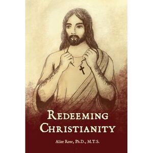 Redeeming Christianity -- Alice Rose